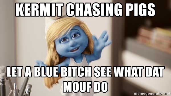 kermit-chasing-pigs-let-a-blue-bitch-see-what-dat-mouf-do.jpg