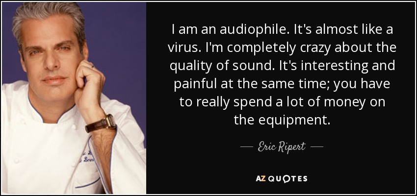 quote-i-am-an-audiophile-it-s-almost-like-a-virus-i-m-completely-crazy-about-the-quality-of-er...jpg