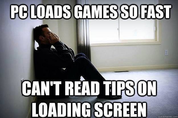 person-pc-loads-games-so-fast-cant-read-tipson-loading-screen-quickmemecom.jpg