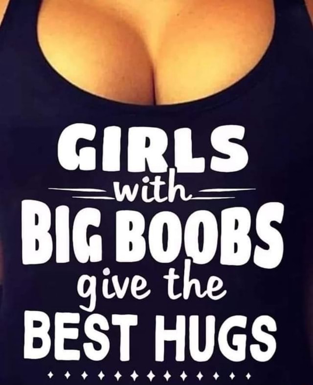 girls-with-big-boobs-que-the-best-hugs-meme-97031dafd7fa05e8-50141716af1de1ae.jpg