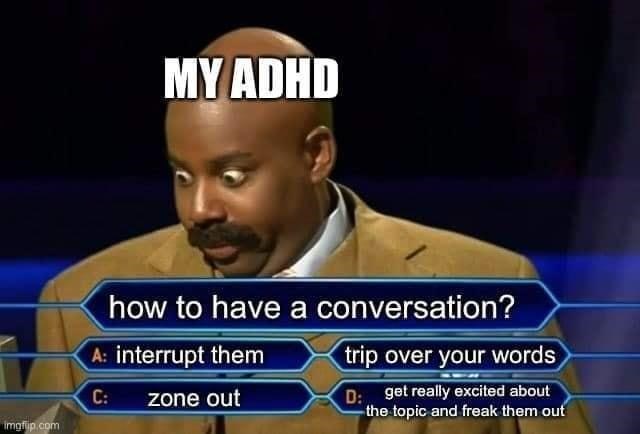 interrupt-them-c-zone-out-trip-over-words-d-get-really-excited-about-topic-and-freak-them-out.jpg